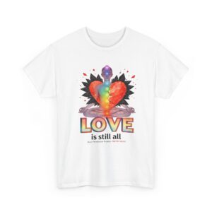 Love Is Still All Unisex Heavy Cotton Tee
