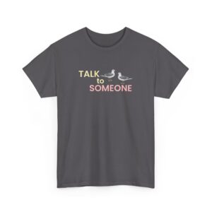 Talk To Someone Unisex Heavy Cotton Tee