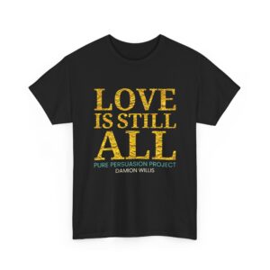 Love Is Still All Unisex Heavy Cotton Tee
