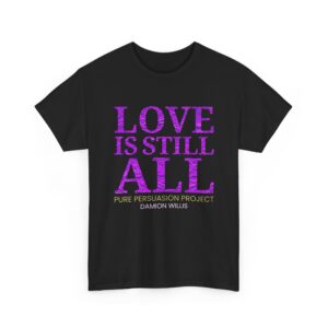 Love Is Still All Unisex Heavy Cotton Tee